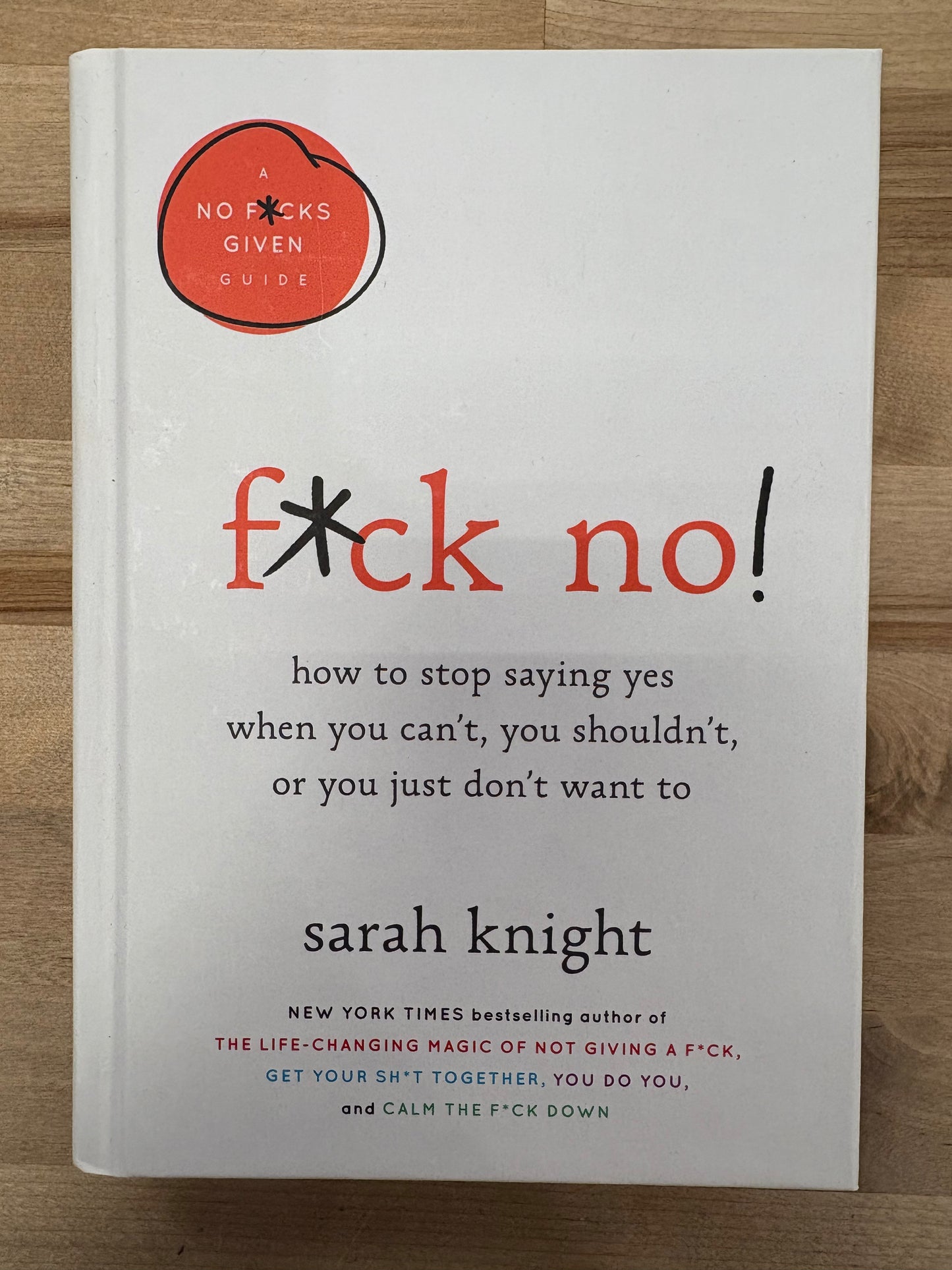 F*ck no! how to stop saying yes when you can't, you shouldn't, or you just don't want to