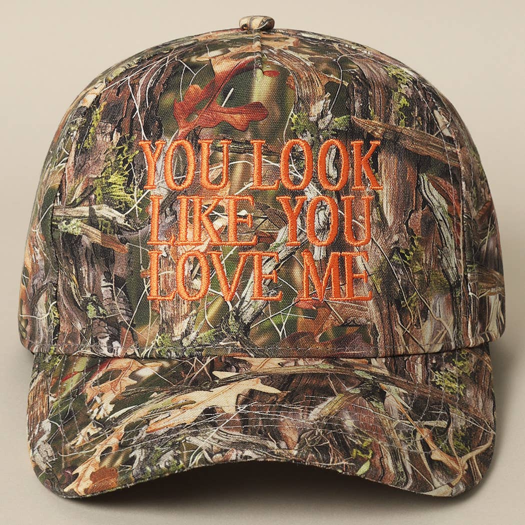 You Look Like You Love Me Embroidery Camo Hat