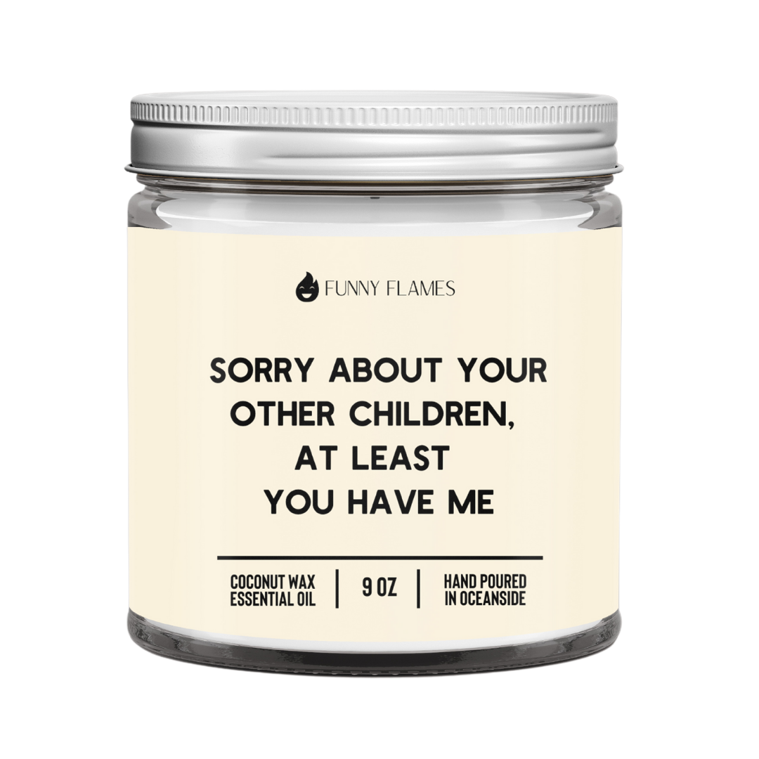 Sorry About Your Other Children, Atleast You Have Me- 9oz