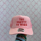 Too Pretty To Work Pink Hat