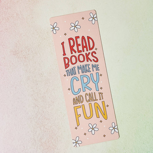 Bookmark I Read Books That Make Me Cry And Call It Fun