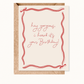 Hey Gorgeous Birthday Greeting Card