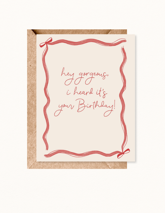 Hey Gorgeous Birthday Greeting Card