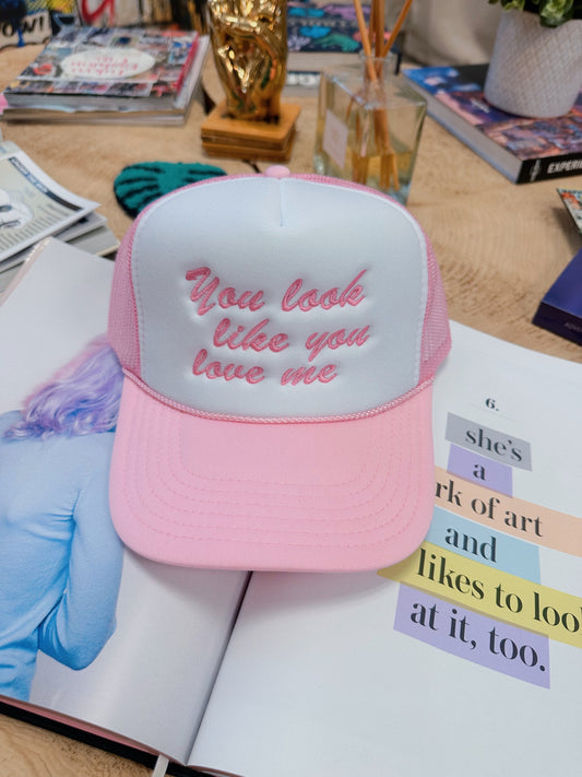 You Look Like You Love Me Trucker Hat