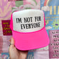 I'm Not For Everyone Hot Pink Trucker Hat