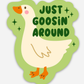 Just Goosin Around Around Sticker