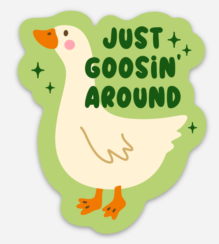 Just Goosin Around Around Sticker