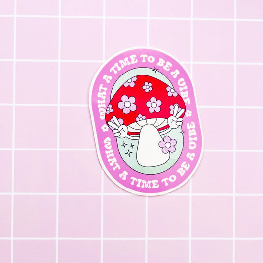 Vinyl Die Cut Decal What A Time To Be A Vibe Mushroom Design