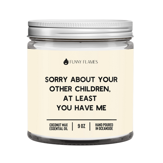 Sorry About Your Other Children, Atleast You Have Me- 9oz