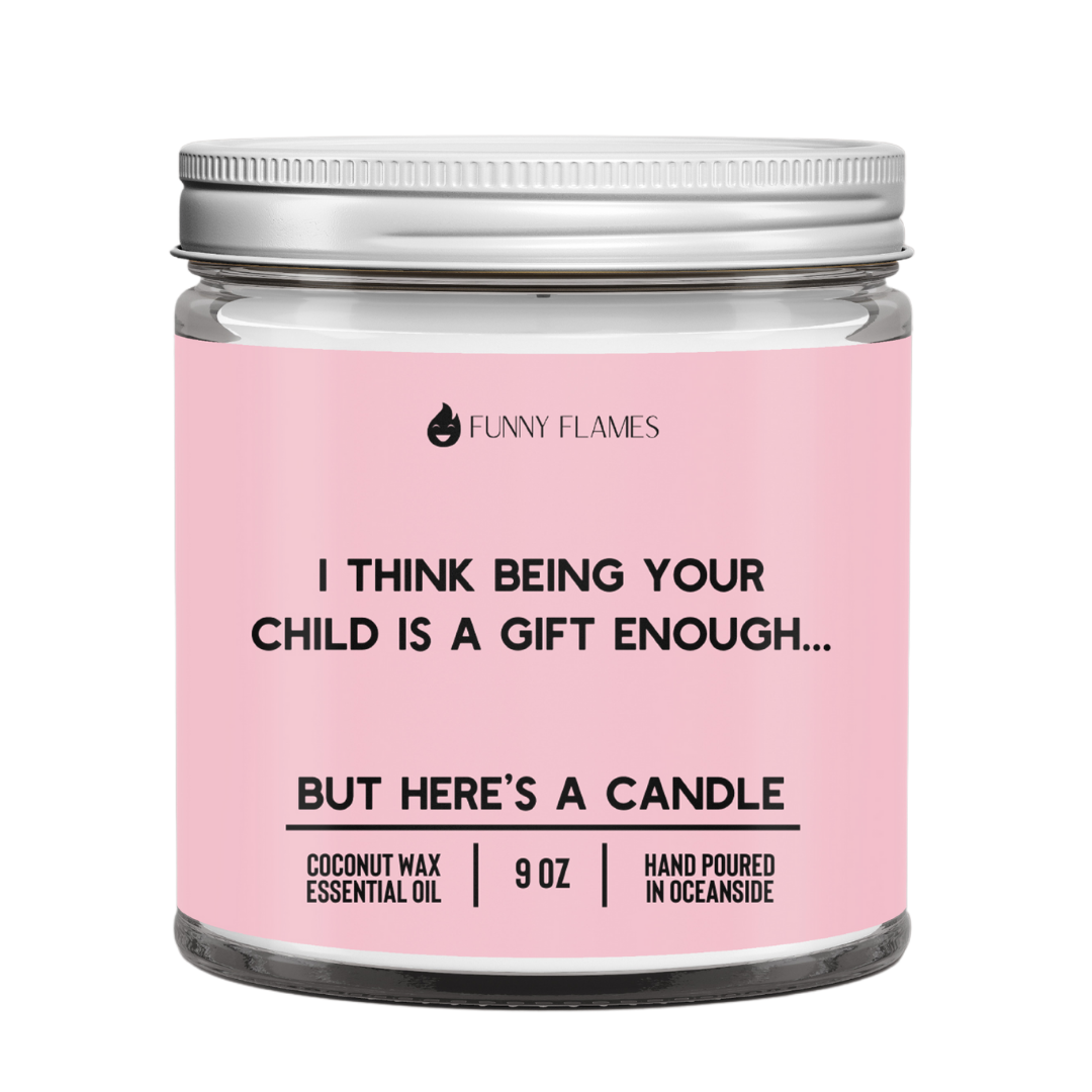 I Think Being Your Child Is A Gift Enough- mothers Candle