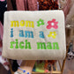 Mom I am a rich man