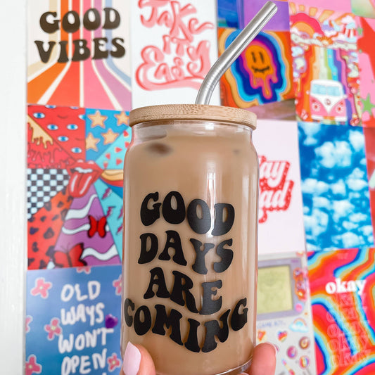 Good Days Are Coming Can Glass Cups